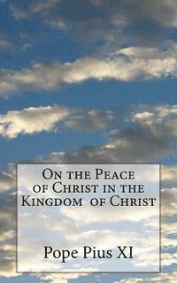 Pope Pius XI - On the Peace of Christ in the Kingdom of Christ, Häftad. Tillgänglighet: Lägg i varukorg