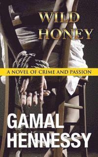 Gamal Hennessy - Wild Honey: A Novel of Crime and Passion, Häftad