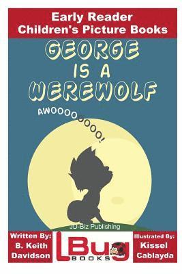 Kissel Cablayda, Mendon Cottage Books - George is a Werewolf - Early Reader - Children's Picture Books, Häftad. Tillgänglighet: Lägg i varukorg