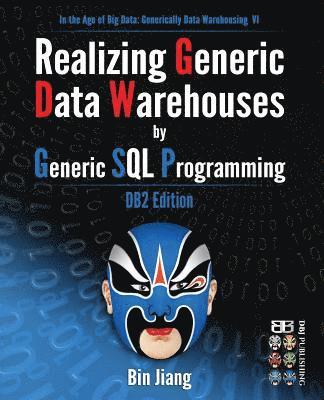 Bin Jiang - Realizing Generic Data Warehouses by Generic SQL Programming: DB2 Edition, Häftad