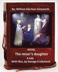 The miser's daughter, a tale. NOVEL With illus. by George Cruikshank (World's Classic