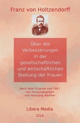 Hansjörg Walther - Über die Verbesserungen in der gesellschaftlichen und wirtschaftlichen Stellung der Frauen: Kommentierte Ausgabe, Häftad