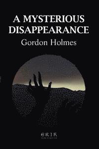 Gordon Holmes - A Mysterious Disappearance, Häftad. Tillgänglighet: Lägg i varukorg