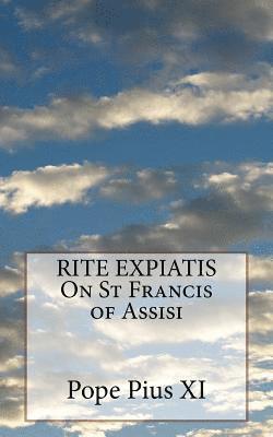Pope Pius XI - RITE EXPIATIS On St Francis of Assisi, Häftad. Tillgänglighet: Lägg i varukorg