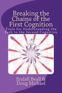 Doug Michael, Endall Beall - Breaking the Chains of the First Cognition: Tools for Understanding the Path to the Second Cognition, Häftad