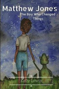 Kelly Lewis - Matthew Jones: The Boy Who Changed Things, Häftad. Tillgänglighet: Lägg i varukorg