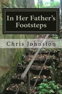 Chris Johnston - In Her Father's Footsteps: With the 90th - Normandy to the Moselle, 1944, Häftad