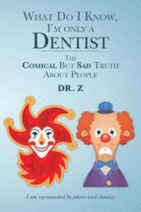 Z. - What Do I Know, I'm only a Dentist: The Comical But Sad Truth About People, Häftad. Tillgänglighet: Lägg i varukorg