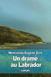 Wenceslas-Eugène Dick - Un drame au Labrador, Häftad. Tillgänglighet: Lägg i varukorg
