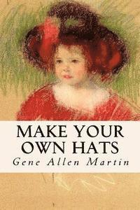 Gene Allen Martin - Make Your Own Hats, Häftad. Tillgänglighet: Lägg i varukorg
