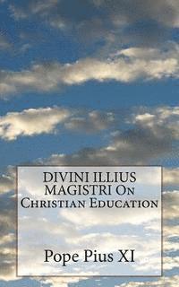 Pope Pius XI - DIVINI ILLIUS MAGISTRI On Christian Education, Häftad. Tillgänglighet: Lägg i varukorg
