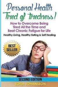 Sofia Johansson - Personal Health: Tired of Tiredness! How to Overcome Being Tired All the Time and Beat Chronic Fatigue for Life.: Healthy Living, Healt, Häftad