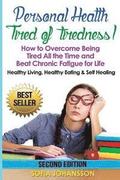 Personal Health: Tired of Tiredness! How to Overcome Being Tired All the Time and Beat Chronic Fatigue for Life.: Healthy Living, Healt