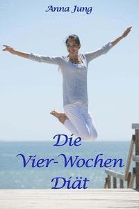 Anna Jung - Die Vier-Wochen-Diät: Rezepte und Tips zum Abnehmen, Häftad