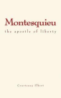 Courtenay Ilbert - Montesquieu: the apostle of liberty, Häftad