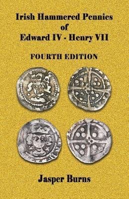 Jasper Burns - Irish Hammered Pennies of Edward IV - Henry VII, Fourth Edition, Häftad. Tillgänglighet: Lägg i varukorg