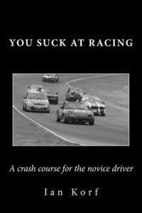 Ian Korf - You Suck at Racing: A crash course for the novice driver, Häftad