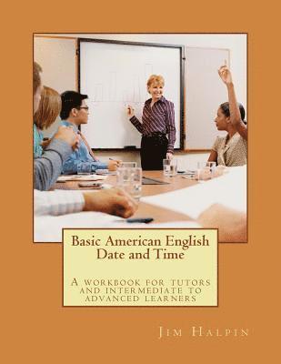 Jim Halpin - Basic American English - Date and Time: A workbook for tutors and intermediate to advanced learners, Häftad