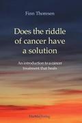 Does the riddle of cancer have a solution: An introducion to a cancer treatment that heals