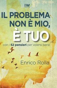 Il problema non è mio, è tuo: Come far stare male gli altri e non farlo più