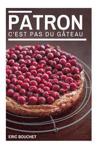 Eric Bouchet - Patron, c'est pas du gateau !, Häftad