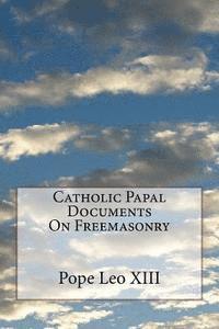Pope Leo XIII - Catholic Papal Documents On Freemasonry, Häftad. Tillgänglighet: Lägg i varukorg