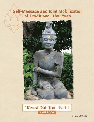 David Wells - Self Massage and Joint Mobilization of Traditional Thai Yoga: Reusi Dat Ton Part 1 Handbook, Häftad