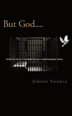 Judson Thomas - But God....: From the Devil's Cauldron to God's Unfathomable Grace, Häftad