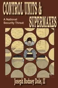 Joseph Rodney Dole II - Control Units & Supermaxes: A National Security Threat, Häftad. Tillgänglighet: Lägg i varukorg