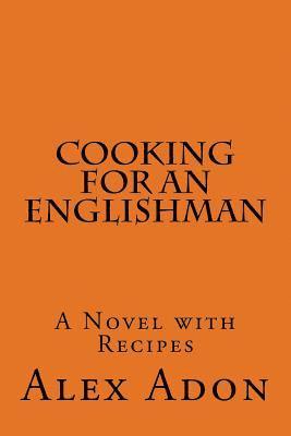 Caroline Krantz, Alex Adon - Cooking for an Englishman: A Novel with Recipes, Häftad