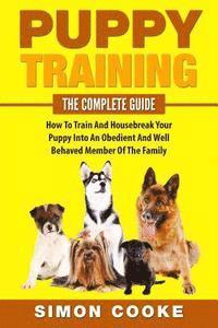 Simon Cooke - Puppy Training: The Complete Guide: How To Train And Housebreak Your Puppy Into An Obedient And Well Behaved Member Of The Family, Häftad. Tillgänglighet: Lägg i varukorg