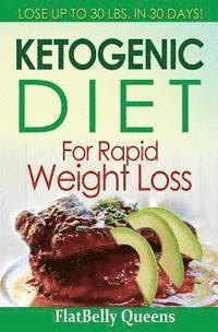 Ketogenic Diet for Rapid Weight Loss: Lose 30 Pounds in 30 Days