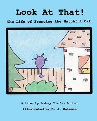Rodney Charles Dutton - Look At That!: The Life of Francine the Watchful Cat, Häftad. Tillgänglighet: Lägg i varukorg
