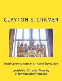 Clayton E. Cramer - Social Conservatism in An Age of Revolution: Legislating Christian Morality in Revolutionary America, Häftad. Tillgänglighet: Lägg i varukorg