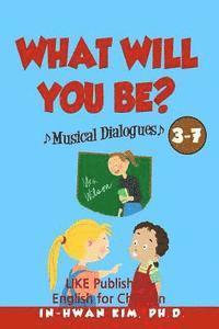 In-Hwan Kim - What will you be? Musical Dialogues: English for Children Picture Book 3-7, Häftad. Tillgänglighet: Lägg i varukorg