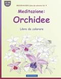 BROCKHAUSEN Libro da colorare Vol. 4 - Meditazione: Orchidee: Libro da colorare