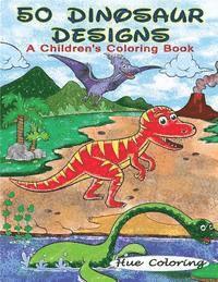 Hue Coloring, Alyssa Smith - 50 Dinosaur Designs: A Children's Coloring Book, Häftad