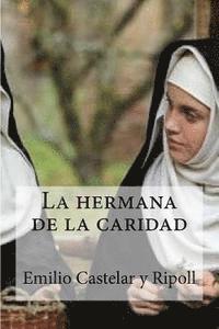 La hermana de la caridad: La hermana de la caridad Castelar y Ripoll, Emilio