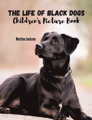 Martina Jackson - The Life Of Black Dogs: Children's Picture Book (Ages 2-6), Häftad. Tillgänglighet: Lägg i varukorg
