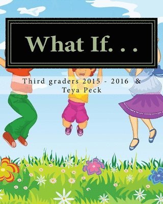 Central Elementary T 2015-2016 Class, Teya Peck - What If. . ., Häftad. Tillgänglighet: Lägg i varukorg