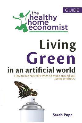 Sarah Pope - Living Green In An Artificial World: How To Live Naturally When So Much Around You Seems Synthetic, Häftad. Tillgänglighet: Lägg i varukorg