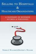 Selling to Hospitals & Healthcare Organizations: A Glossary of Business Acumen & Personnel