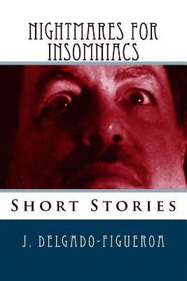 J. Delgado-Figueroa - Nightmares for Insomniacs: Short Stories, Häftad