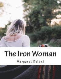 Margaret Deland - The Iron Woman, Häftad. Tillgänglighet: Lägg i varukorg