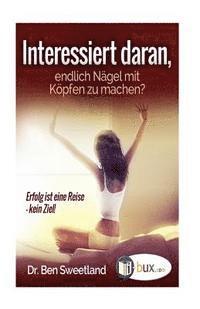 Ben Sweetland - Interessiert daran, endlich Naegel mit Koepfen zu machen?: Erfolg ist eine Reise, Häftad. Tillgänglighet: Lägg i varukorg