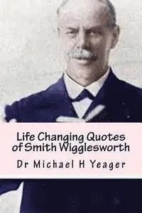 Michael H. Yeager - Life Changing Quotes of Smith Wigglesworth: Over 500 Famous Quotes, Häftad. Tillgänglighet: Lägg i varukorg
