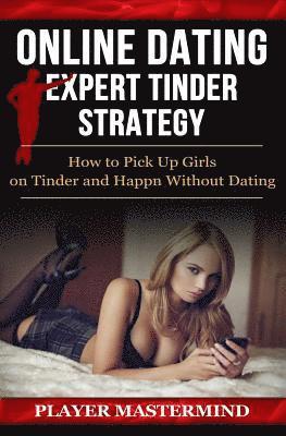 Player Mastermind - Online Dating - Expert Tinder Strategy: How to Pick Up Girls on Tinder and Happn Without Dating: A man's guide to casual sex from dating apps while av, Häftad. Tillgänglighet: Lägg i varukorg
