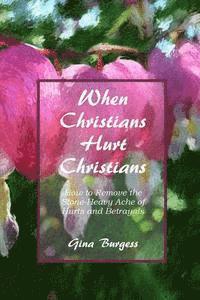 Gina Burgess - When Christians Hurt Christians: How to Remove the Stone-Heavy Ache of Hurts and Betrayals, Häftad. Tillgänglighet: Lägg i varukorg