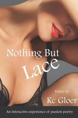 Kc Gloer - Nothing But Lace: An interactive experience of passion poetry, Häftad