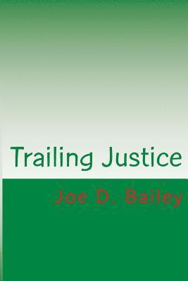 Joe Bailey - Trailing Justice, Häftad. Tillgänglighet: Lägg i varukorg